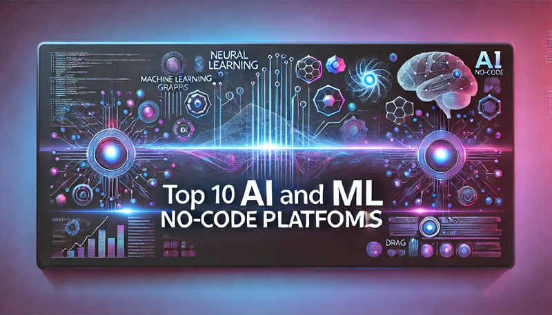 Top 10 AI and ML No-Code Platforms Revolutionizing