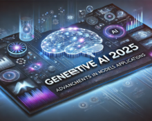 Generative AI 2025 Advancements in Models and Applications